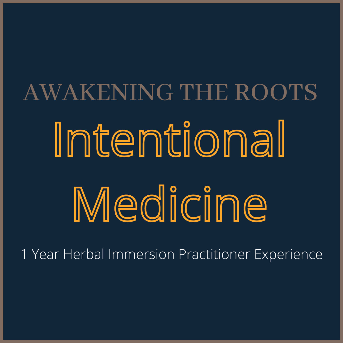 Awakening the Roots - Intentional Medicine Community Herbalist Course